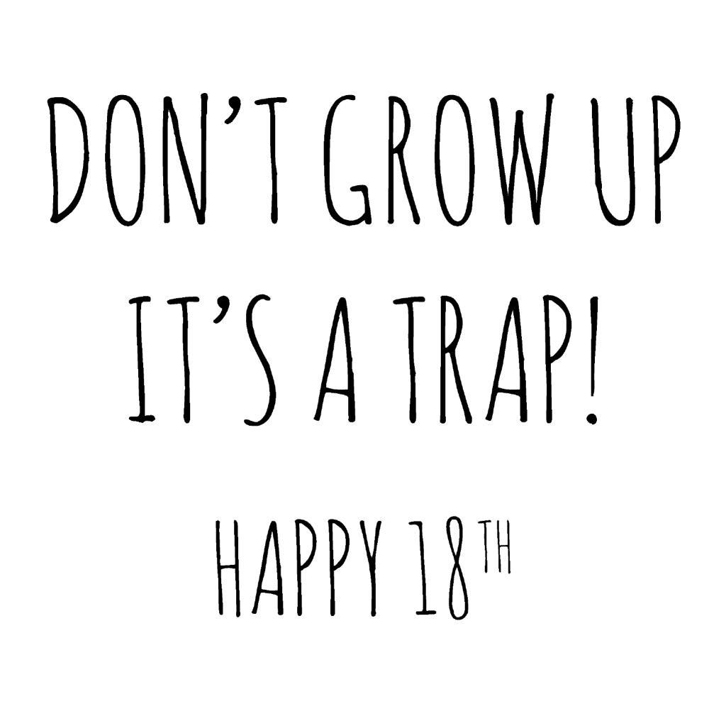 18th Happy Birthday Card Don't Grow Up Its A Trap Funny Blank Greeting