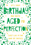 Open Happy Birthday Card You're Aged To Perfection Just Like A Fine Wine