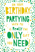 Open Happy Birthday Card Partying With Me Is Really The Only Gift You Need