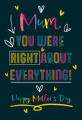 Mum You Were Right About Everything Happy Mother's Day Card Lovely Verse