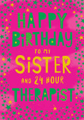 Sister Happy Birthday Card To My 24 Hour Therapist Happy Birthday