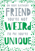 Friend Happy Birthday Card You're Not Weird To Me You're Unique