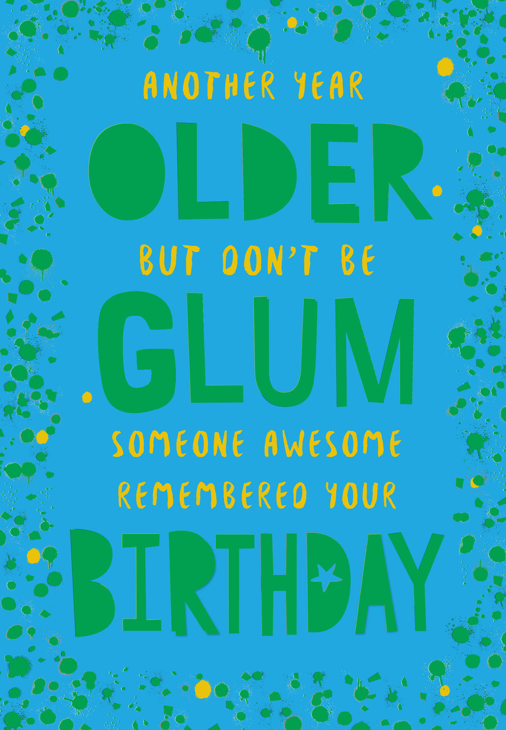 Open Happy Birthday Card Another Year Older But Don't Be Glum Someone Awesome.