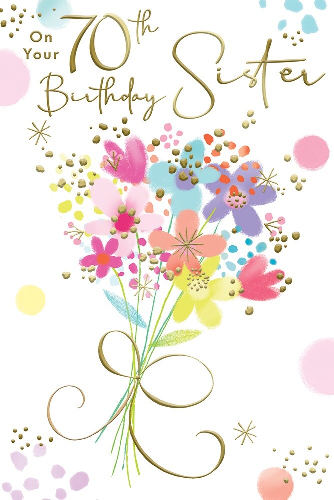 70th Birthday Card Sister - Bright Floral Bouquet Design ~ Approx 6"x9"