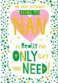Nan Happy Birthday Card Being My Is Really The Only Gift You Need