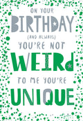 Open Happy Birthday Card You're Not Weird To Me You're Unique