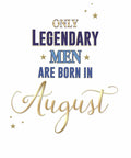 August Happy Birthday Card Only Legendary Men Are Born In Male Lovely Verse