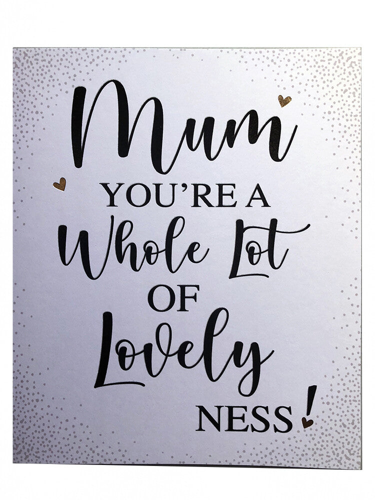 Mum Mother's Day Card You're A Whole Lot of Lovelyness Open Blank Hearts