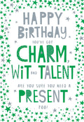 Open Happy Birthday Card You've Got Charm Wit And Talent Are You Sure You Need