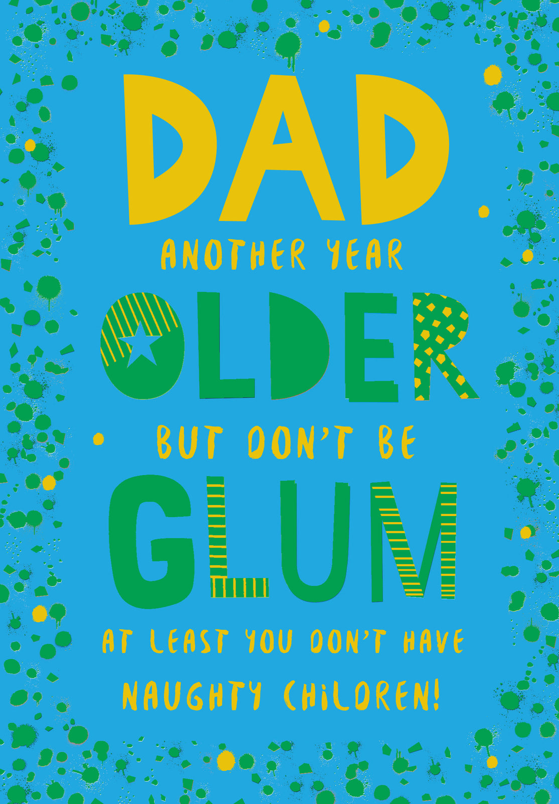 Dad Happy Birthday Card Another Year Older But Don't Be Glum At Least You Don't