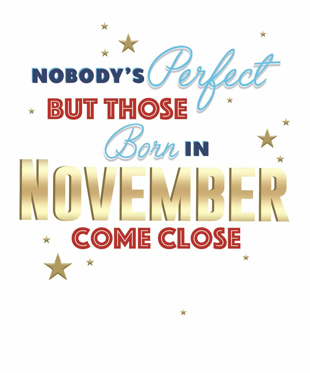 November Happy Birthday Card Nobody's Perfect But Those Born In Come Close Male