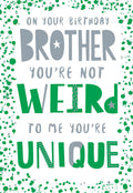 Brother Happy Birthday Card You're Not Weird To Me You're Unique