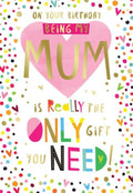Mum Happy Birthday Card Being My Mum Is Really The Only Gift You Need